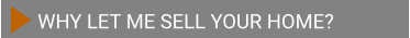 WHY LET ME SELL YOUR HOME?